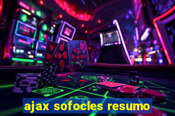 ajax sofocles resumo